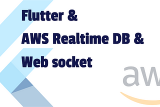 Flutter + AWS Realtime database (No Amplify): Part 2