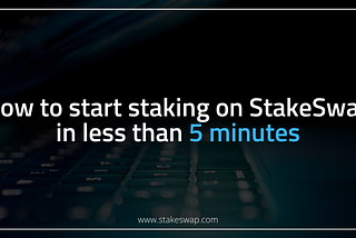 How to start staking on StakeSwap in less than 5 minutes