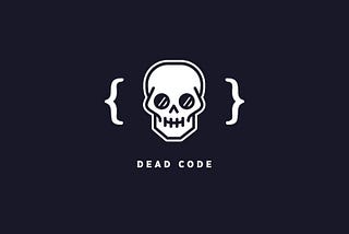 Extreme Dead Code Elimination