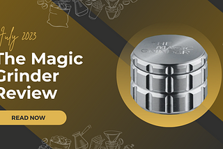 The Magic Grinder In-Depth Review — July 2023