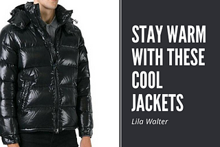 Stay Warm with These Cool Jackets