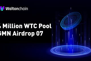 Announcement on the 4 Million WTC Pool GMN Airdrop 07