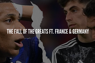 The Fall of the Greats ft. France & Germany