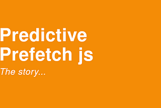 Predictive Prefetch js: towards instant loading for React, Webpack, and other SPAs