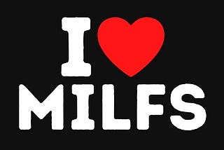 I Love MILFs Trendy Bold And Fun Fashion By Bricoshoppe