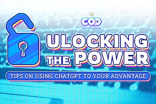 Unlocking the Power — Tips on Using ChatGPT to Your Advantage