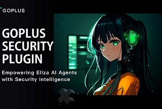 GoPlus Security Plugin: Empowering Eliza AI Agents with Security Intelligence