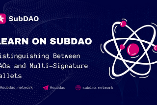 Learn on SubDAO: Distinguishing Between DAOs and Multi-Signature Wallets