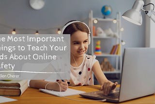 The Most Important Things to Teach Your Kids About Online Safety