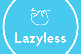 Launching “Lazyless”