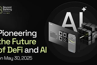 Beyond Banking Conference by WeFi: Pioneering the Future of DeFi and AI on May 30, 2025