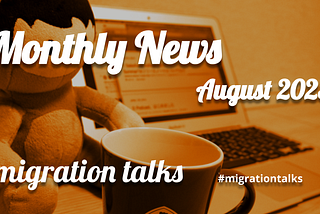migration talks Monthly News / August, 2023