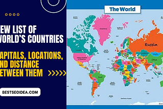 New List of World’s Countries: Capitals, Locations, and Distance Between Them