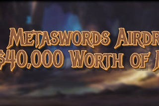 MetaSwords Airdrop live now! 
$40,000 Worth of ($MSD) for all participant!