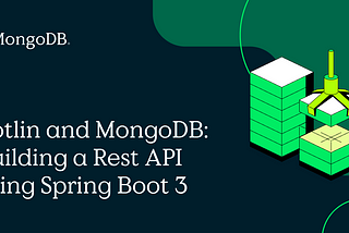 Getting Started with Backend Development in Kotlin Using Spring Boot 3 and MongoDB