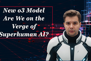 O3 OpenAI Model, The New Leap in AI: Are We Closer to a Superintelligent Artificial Intelligence?