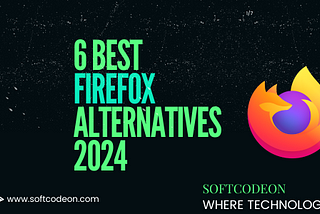 6 Best Firefox Alternative 2024