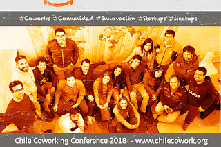 CHILECOWORKING CONFERENCE el primer encuentro en Chile sobre la industria de los coworks.