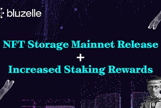 Release of the NFT Storage Mainnet and Increased Staking Rewards!
