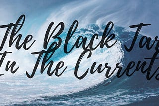 The Black Tar in The Currents