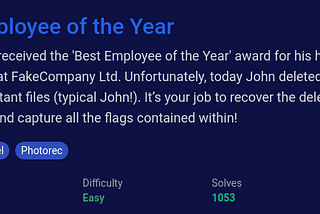 John received the ‘Best Employee of the Year’ award for his hard work at FakeCompany Ltd. Unfortunately, today John deleted some important files (typical John!). It’s your job to recover the deleted files and capture all the flags contained within!