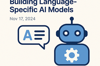 The Challenges of Building Language-Specific AI Models
