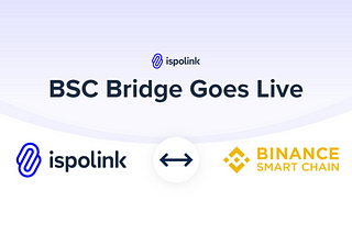 Ispolink BSC Bridge Goes Live! How To Bridge ISP to BSC Network