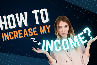 how to increase my income?