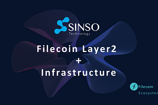 Introduction to SINSO: A Filecoin Layer2 + Infrastructure Based on the Web 3.0 Ecosystem