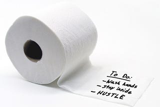 Toilet paper to do list: wash hands, stay inside, HUSTLE.