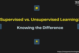 Supervised vs. Unsupervised Learning: Knowing the Difference