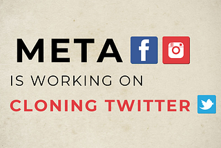 Meta, the owner of Facebook and Instagram, is working on cloning Twitter
