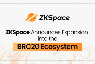 ZKSpace Announces Expansion into the BRC20 Ecosystem