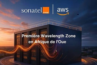 AWS Wavelength et Sonatel Orange : Révolutionner le Cloud en Afrique de l’Ouest — Avantages…