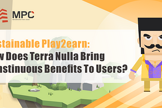 Sustainable Play2Earn: how does Terra Nulla bring constinuous benefits to users?