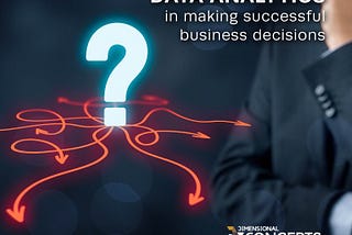 DATA DRIVEN DECISIONS: THE CRUCIAL ROLE OF DATA IN BUSINESS DECISION MAKING.