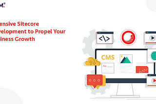 Extensive Sitecore Development to Propel Your Business Growth