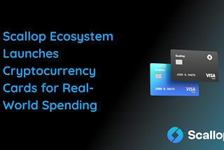 Scallop Ecosystem Launches Cryptocurrency Cards for Real-World Spending