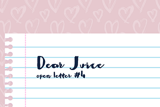 Dear Juice,