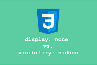 The Key Difference Between Display: None and Visibility: Hidden in CSS That You Should Know