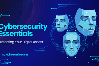 Cybersecurity Essentials: Protecting Your Digital Assets