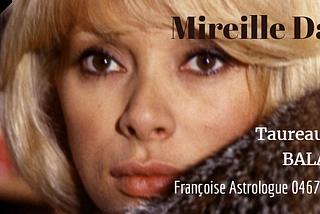 ASTROLOGIE Mireille Darc, La FEMME, Taureau Asc.