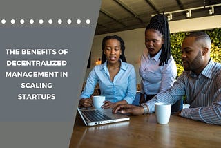 A startup team collaborating in a decentralized management structure to drive growth.