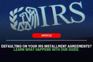 Default on My IRS Installment Agreement