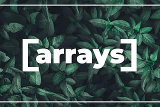 3 Things that Helped Me Understand Arrays
