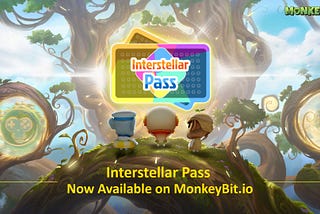 Interstellar Pass Officially Launched: MonkeyBit Unveils an Exclusive New Web3 Gaming Experience