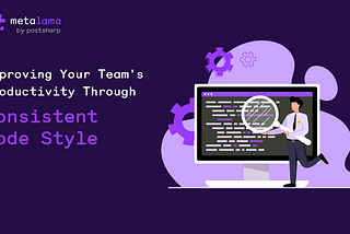 Improving Your Team’s Productivity Through Consistent Code Style