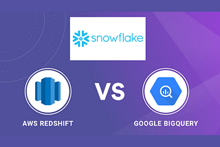 AWS vs Snowflake vs BigQuery