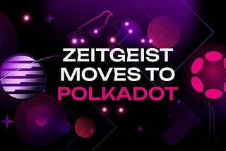 Zeitgeist Moves to Polkadot: Enhancing the Future of Decentralized Prediction Markets