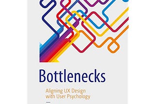 Souvislosti psychologie a UX podle Bottlenecks: Aligning UX design with user pschology